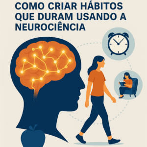 O Segredo do Cérebro: Como Criar Hábitos Que Duram Usando a Neurociência