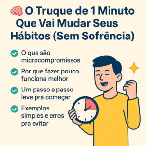 O Truque de 1 Minuto Que Vai Mudar Seus Hábitos (Sem Sofrência!)